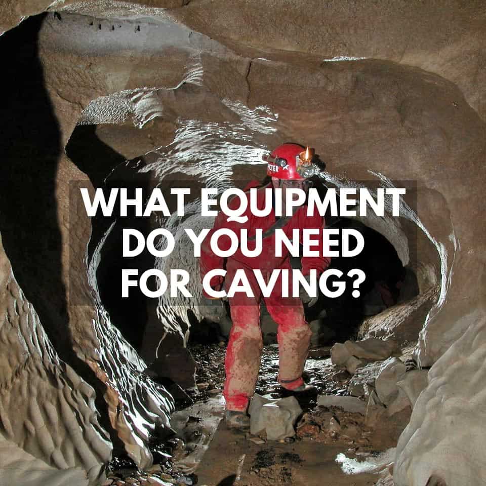 What Equipment Do You Need For Caving