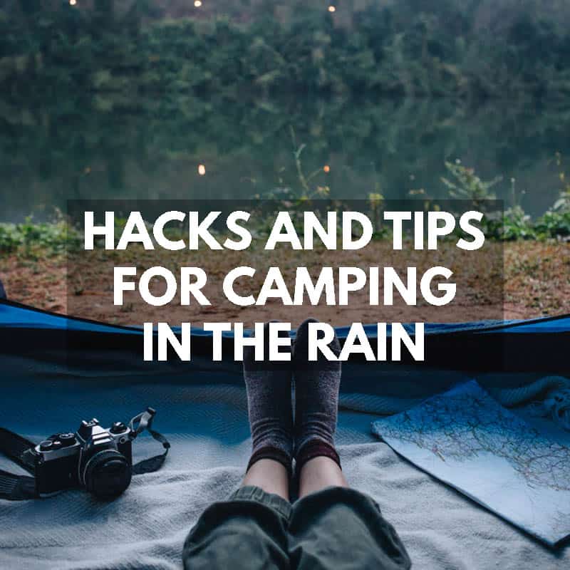 Camping in the Rain Tips and Hacks