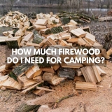 How Much Firewood Do I Need For Camping?