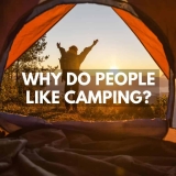 Why Do People Like Camping? 15 Reasons Why People Enjoy Camping